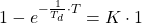 1 - e^{-\frac{1}{T_d} \cdot T} = K \cdot 1 